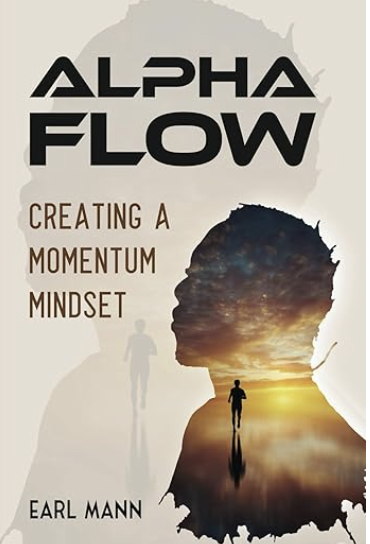 AlphaFlow: Creating a Momentum Mindset by Earl Mann